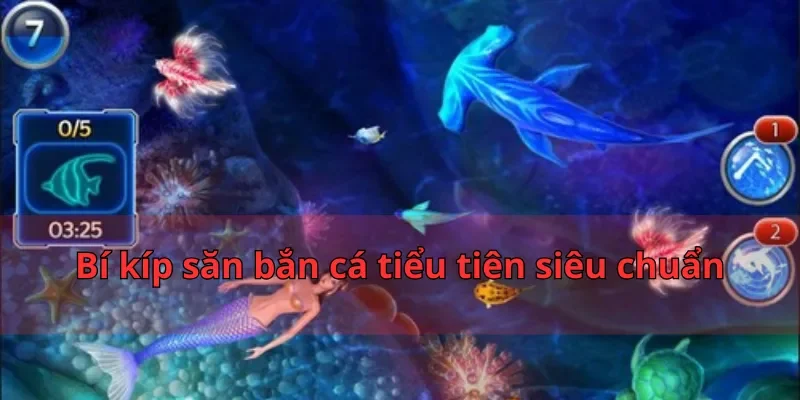 Bắn Cá Tiểu Tiên - Trò Chơi Săn Kho Báu Hot Nhất 2025 3 Bí kíp săn bắn cá tiểu tiên siêu chuẩn