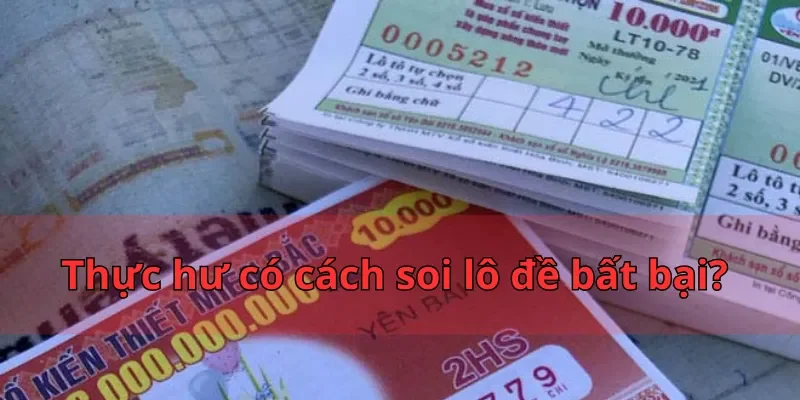 Cách Soi Lô Đề Bất Bại - Nắm Giữ Bí Quyết Để Chiến Thắng 1 Thực hư có cách soi lô đề bất bại?